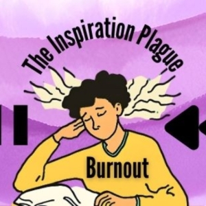 Student Blog: The Inspiration Plague: How to Cure College Burnout