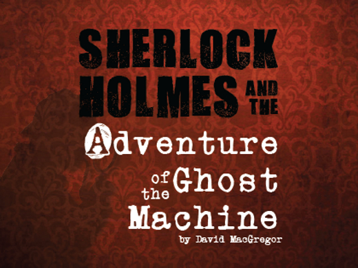 Sherlock Holmes and the Adventure of the Ghost Machine