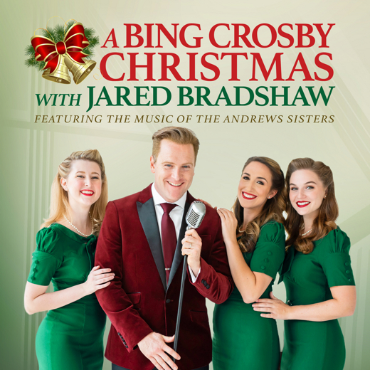 A Bing Crosby Christmas with Broadway's Jared Bradshaw, featuring the music of the Andrews Sisters