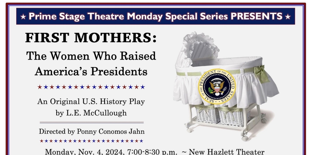 Prime Stage Theatre Presents FIRST MOTHERS: THE WOMEN WHO RAISED AMERICA'S PRESIDENTS In November